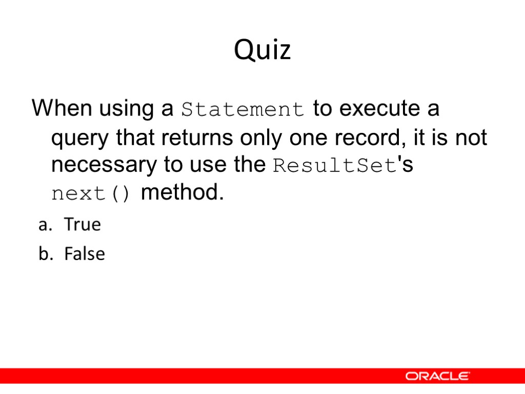 Quiz When using a Statement to execute a query that returns only one record,